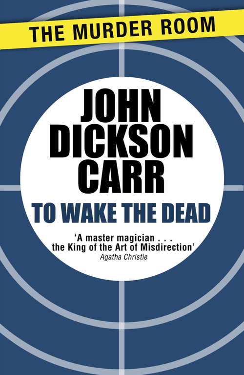 Book cover of To Wake The Dead: The Blind Barber, Death-watch, And To Wake The Dead (Dr Gideon Fell #9)
