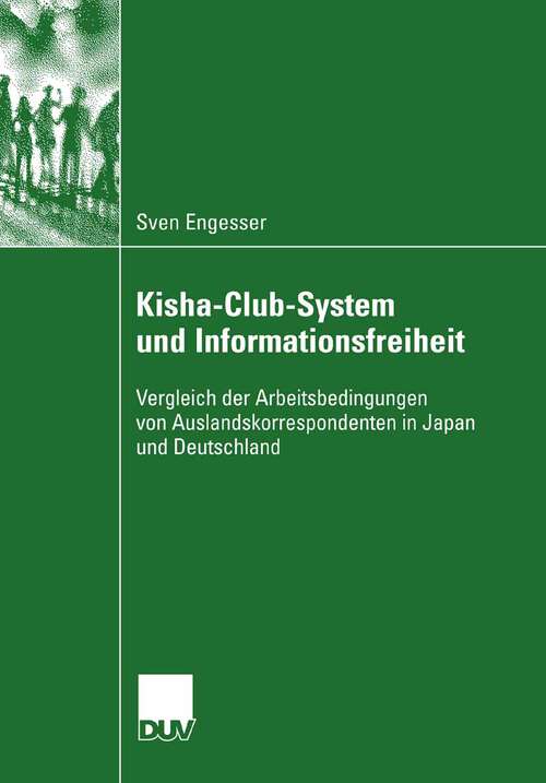Book cover of Kisha-Club-System und Informationsfreiheit: Vergleich der Arbeitsbedingungen von Auslandskorrespondenten in Japan und Deutschland (2007)