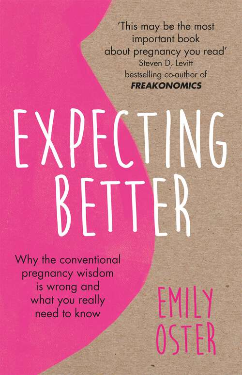 Book cover of Expecting Better: Why the Conventional Pregnancy Wisdom is Wrong and What You Really Need to Know (The\parentdata Ser. #1)