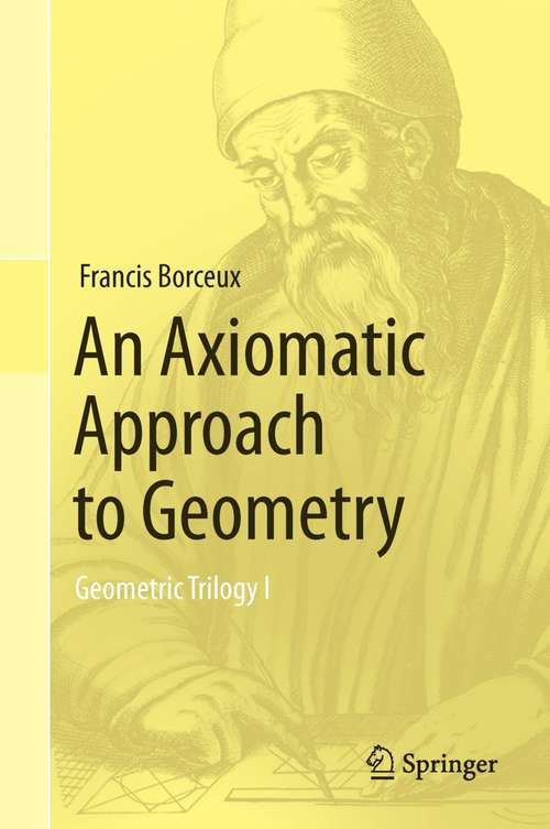 Book cover of An Axiomatic Approach to Geometry: Geometric Trilogy I (2014)