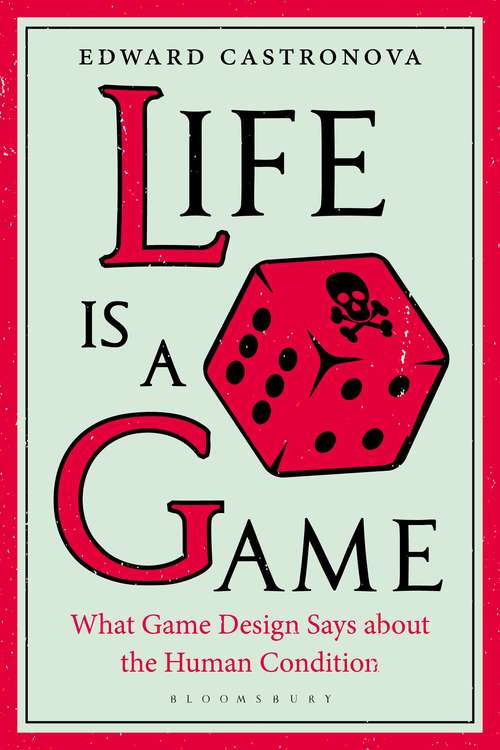 Book cover of Life Is a Game: What Game Design Says about the Human Condition