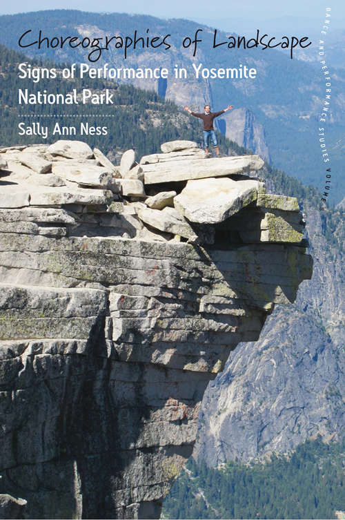 Book cover of Choreographies of Landscape: Signs of Performance in Yosemite National Park (Dance and Performance Studies #8)