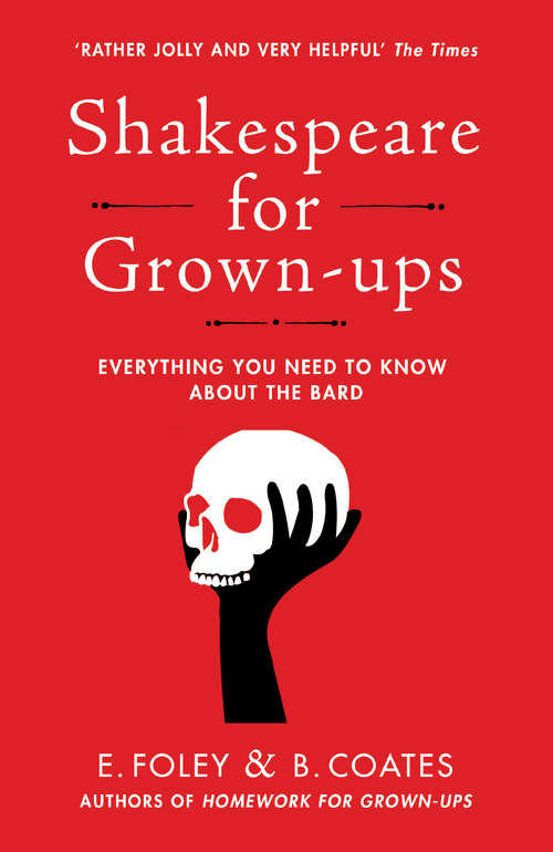 Book cover of Shakespeare for Grown-ups: Everything you Need to Know about the Bard