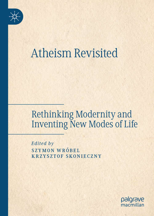 Book cover of Atheism Revisited: Rethinking Modernity and Inventing New Modes of Life (1st ed. 2020)