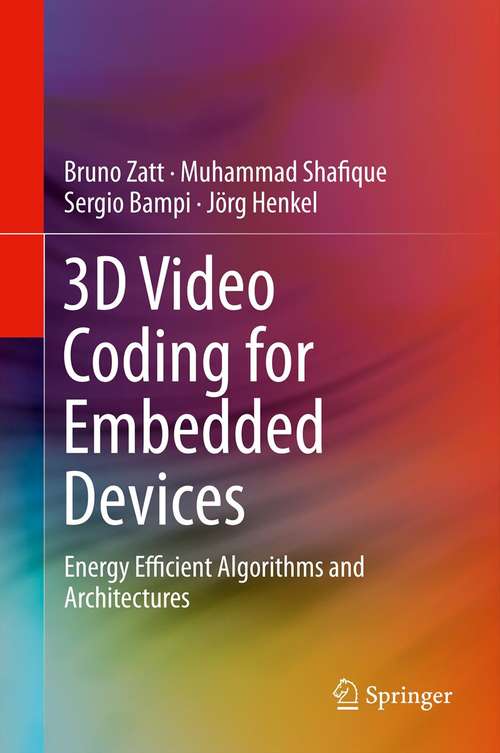 Book cover of 3D Video Coding for Embedded Devices: Energy Efficient Algorithms and Architectures (2013)