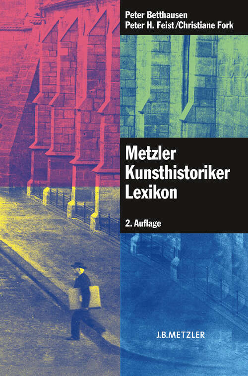 Book cover of Metzler Kunsthistoriker Lexikon: 210 Porträts deutschsprachiger Autoren aus 4 Jahrhunderten (2., aktualisierte und erweiterte Auflage)