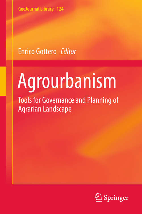 Book cover of Agrourbanism: Tools for Governance and Planning of Agrarian Landscape (1st ed. 2019) (GeoJournal Library #124)