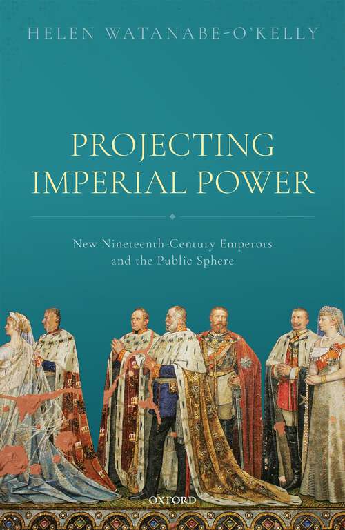 Book cover of Projecting Imperial Power: New Nineteenth Century Emperors and the Public Sphere
