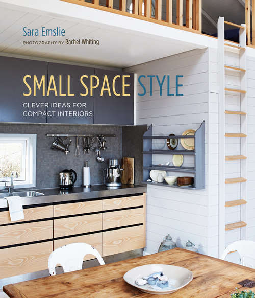 Book cover of Small Space Style: Clever Ideas For Compact Interiors