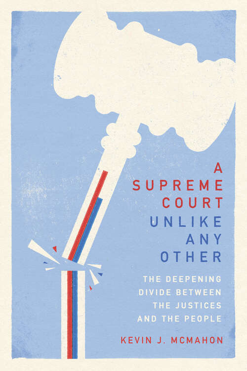 Book cover of A Supreme Court Unlike Any Other: The Deepening Divide Between the Justices and the People
