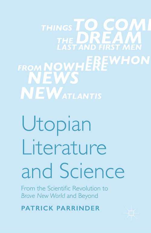 Book cover of Utopian Literature and Science: From the Scientific Revolution to Brave New World and Beyond (1st ed. 2015)