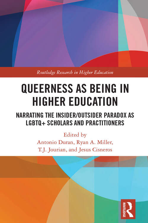 Book cover of Queerness as Being in Higher Education: Narrating the Insider/Outsider Paradox as LGBTQ+ Scholars and Practitioners (Routledge Research in Higher Education)