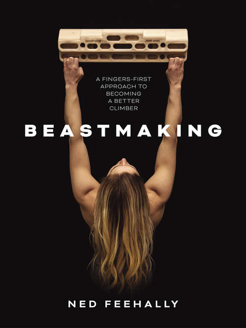 Book cover of Beastmaking: A fingers-first approach to becoming a better climber