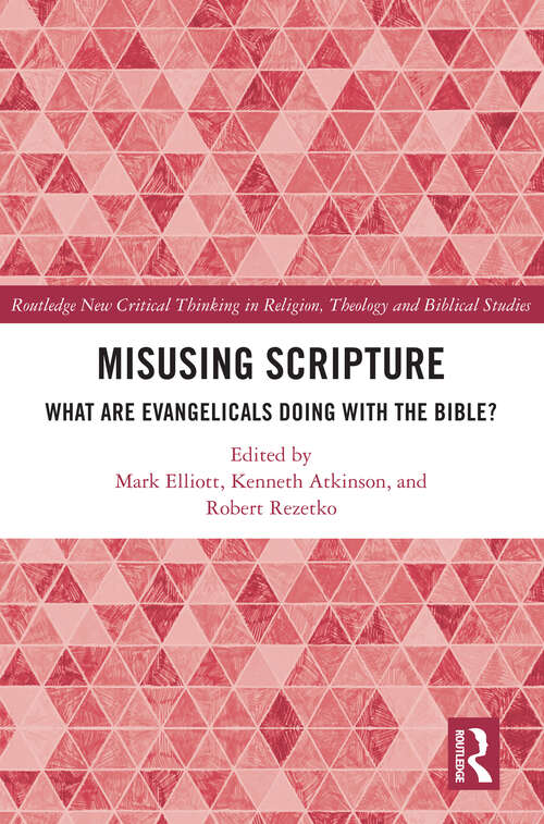 Book cover of Misusing Scripture: What are Evangelicals Doing with the Bible? (Routledge New Critical Thinking in Religion, Theology and Biblical Studies)