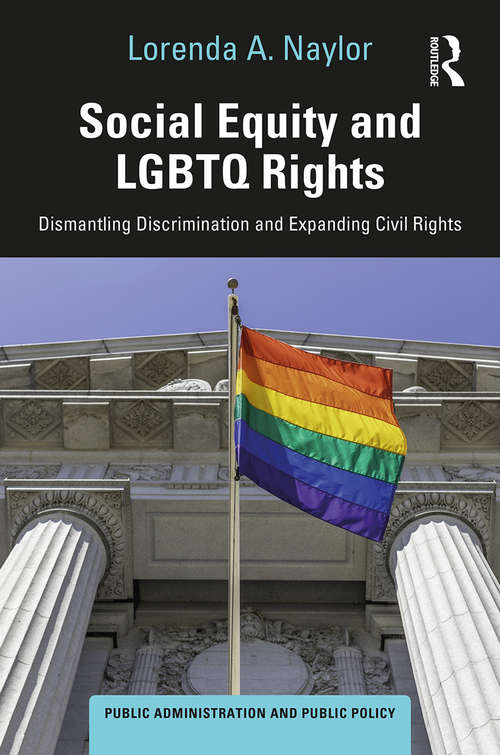 Book cover of Social Equity and LGBTQ Rights: Dismantling Discrimination and Expanding Civil Rights (Public Administration and Public Policy)