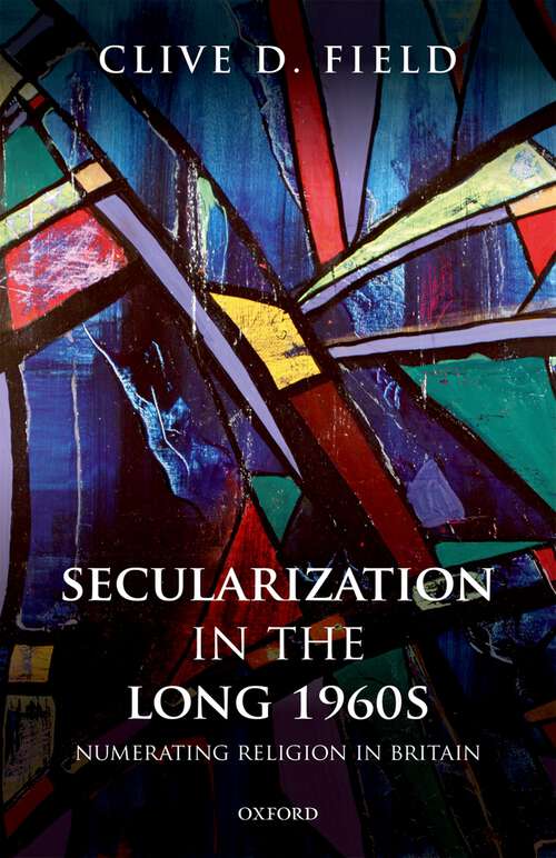 Book cover of Secularization in the Long 1960s: Numerating Religion in Britain