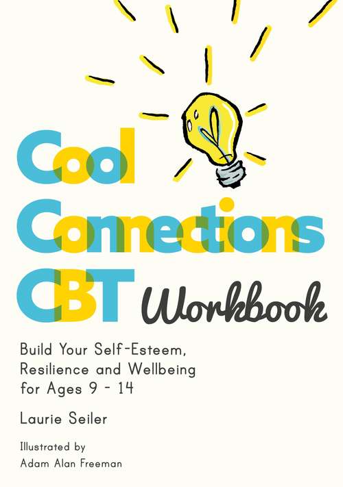 Book cover of Cool Connections CBT Workbook: Build Your Self-Esteem, Resilience and Wellbeing for Ages 9 - 14 (Cool Connections with CBT)