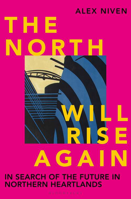 Book cover of The North Will Rise Again: In Search of the Future in Northern Heartlands