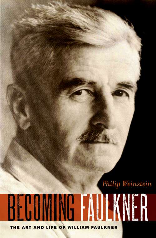 Book cover of Becoming Faulkner: The Art and Life of William Faulkner