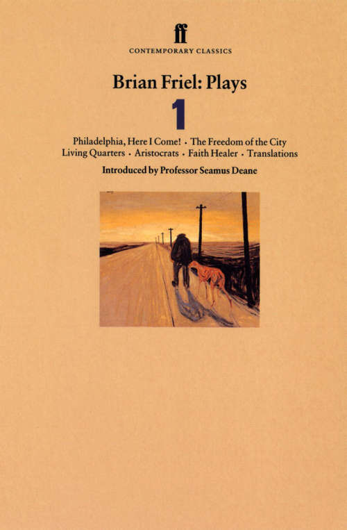 Book cover of Brian Friel Plays 1: Philadelphia, Here I Come!; The Freedom of the City; Living Quarters; Aristocrats; Faith Healer; Translations (Main)
