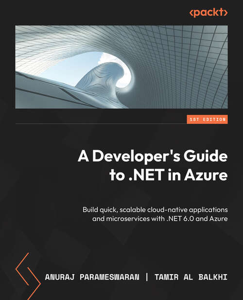 Book cover of A Developer's Guide to .NET in Azure: Build quick, scalable cloud-native applications and microservices with .NET 6.0 and Azure