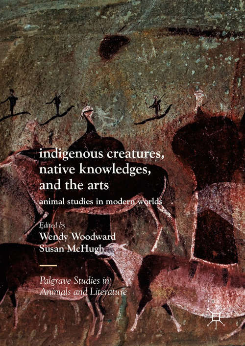 Book cover of Indigenous Creatures, Native Knowledges, and the Arts: Animal Studies in Modern Worlds