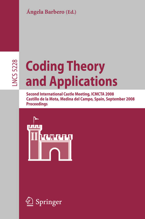 Book cover of Coding Theory and Applications: 2nd International Castle Meeting, ISMCTA 2008, Castillo de la Mota, Medina del Campo, Spain, September 15-19, 2008, Proceedings (2008) (Lecture Notes in Computer Science #5228)