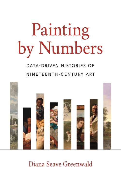 Book cover of Painting by Numbers: Data-Driven Histories of Nineteenth-Century Art