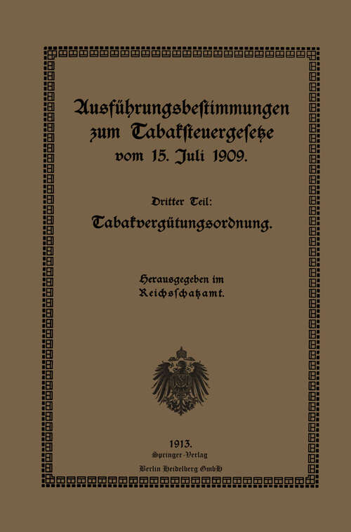 Book cover of Ausführungsbestimmungen zum Tabaksteuergesetze vom 15. Juli 1909: Dritter Teil: Tabakvergütungsordnung (1913)