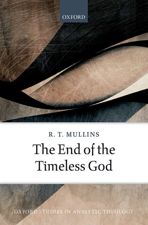 Book cover of The End of the Timeless God (Oxford Studies In Analytic Theology)