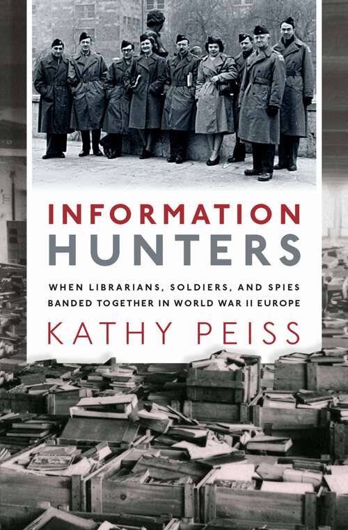 Book cover of Information Hunters: When Librarians, Soldiers, and Spies Banded Together in World War II Europe