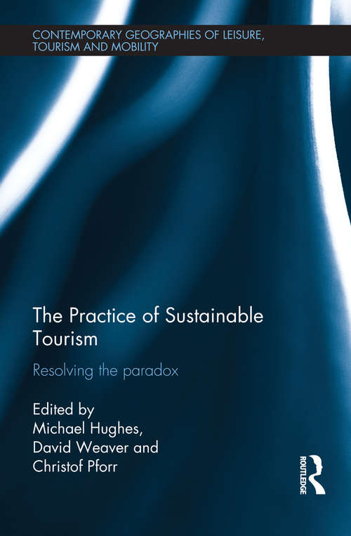 Book cover of The Practice of Sustainable Tourism: Resolving the Paradox (Contemporary Geographies of Leisure, Tourism and Mobility)