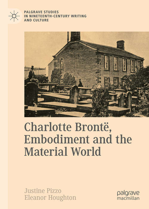 Book cover of Charlotte Brontë, Embodiment and the Material World (1st ed. 2020) (Palgrave Studies in Nineteenth-Century Writing and Culture)