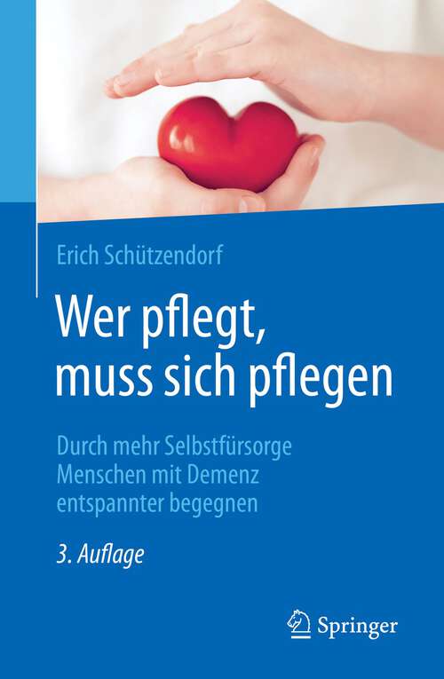 Book cover of Wer pflegt, muss sich pflegen: Durch mehr Selbstfürsorge Menschen mit Demenz entspannter begegnen (3. Aufl. 2022)