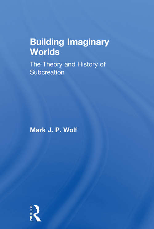 Book cover of Building Imaginary Worlds: The Theory and History of Subcreation