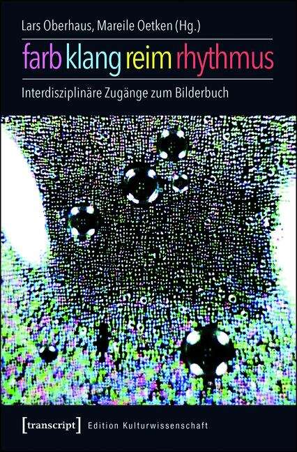 Book cover of Farbe, Klang, Reim, Rhythmus: Interdisziplinäre Zugänge zur Musik im Bilderbuch (Edition Kulturwissenschaft #113)