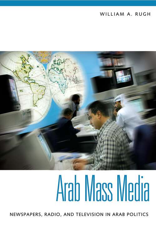 Book cover of Arab Mass Media: Newspapers, Radio, and Television in Arab Politics