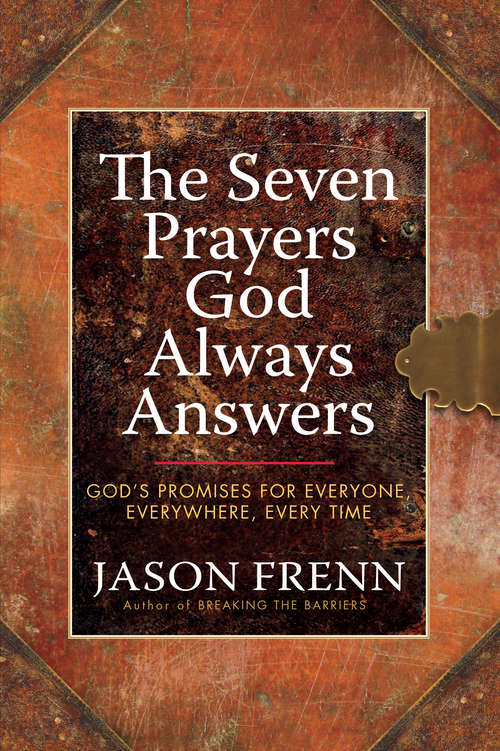 Book cover of The Seven Prayers God Always Answers: God's Promises for Everyone,  Everywhere,  Every Time