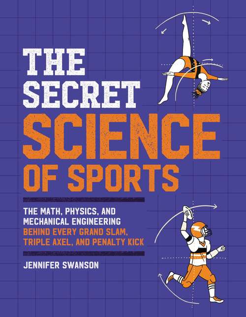 Book cover of The Secret Science of Sports: The Math, Physics, And Mechanical Engineering Behind Every Grand Slam, Triple Axel, And Penalty Kick