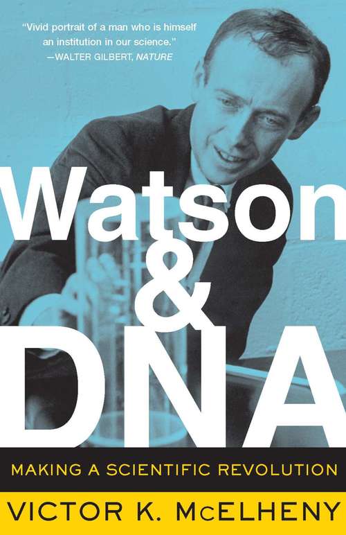 Book cover of Watson And DNA: Making A Scientific Revolution (A Merloyd Lawrence Book)