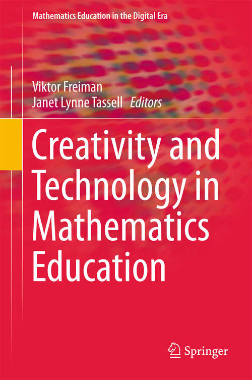 Book cover of Creativity and Technology in Mathematics Education (1st ed. 2018) (Mathematics Education in the Digital Era #10)