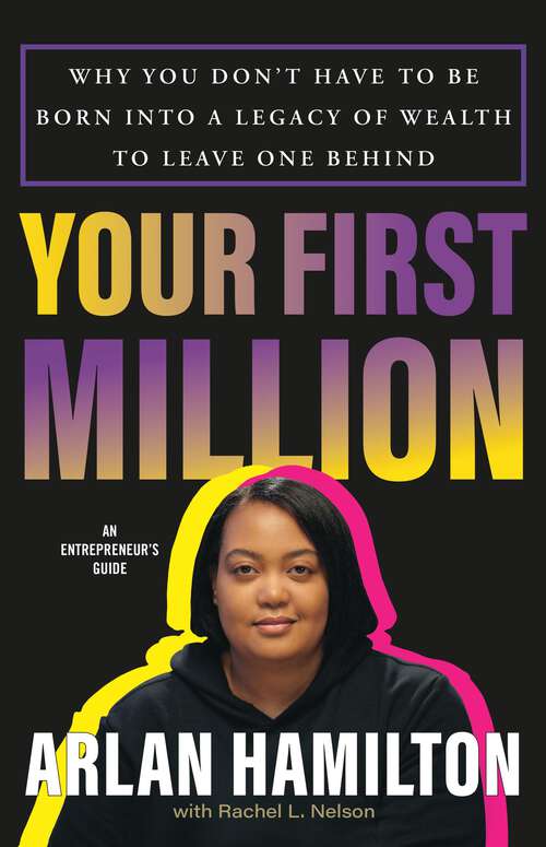 Book cover of Your First Million: Why You Don't Have to Be Born into a Legacy of Wealth to Leave One Behind