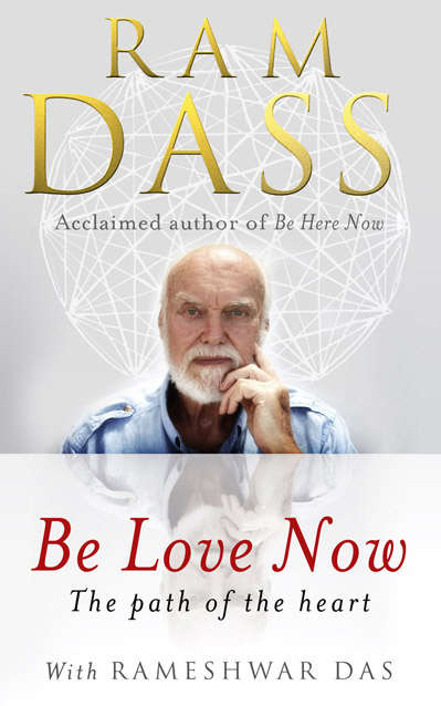 Book cover of Be Love Now: The Path of the Heart