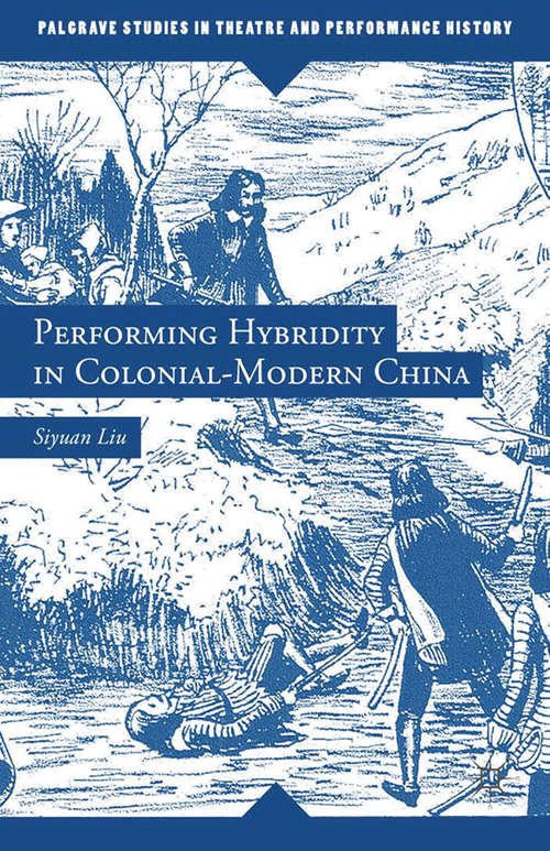 Book cover of Performing Hybridity in Colonial-Modern China (2013) (Palgrave Studies in Theatre and Performance History)