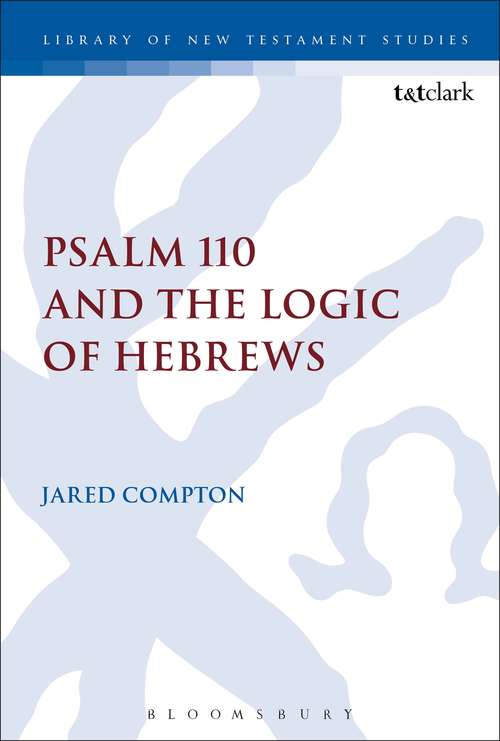 Book cover of Psalm 110 and the Logic of Hebrews (The Library of New Testament Studies #537)