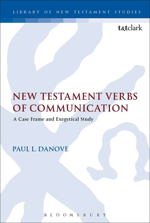 Book cover of New Testament Verbs of Communication: A Case Frame and Exegetical Study (The Library of New Testament Studies #520)