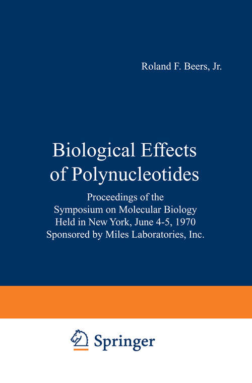 Book cover of Biological Effects of Polynucleotides: Proceedings of the Symposium on Molecular Biology, Held in New York, June 4–5, 1970 Sponsored by Miles Laboratories, Inc. (1971)