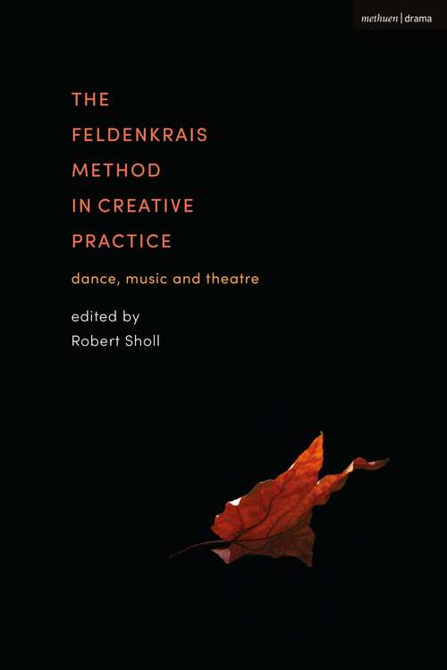 Book cover of The Feldenkrais Method in Creative Practice: Dance, Music and Theatre