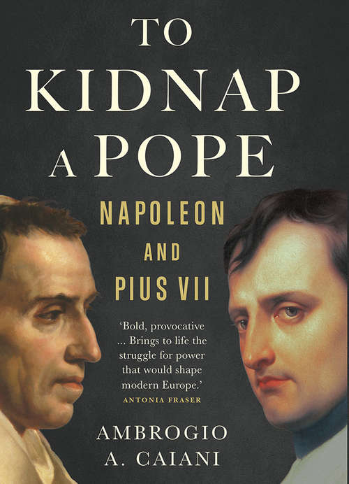 Book cover of To Kidnap a Pope: Napoleon and Pius VII