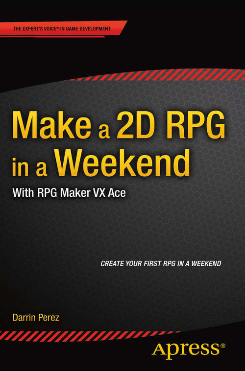 Book cover of Make a 2D RPG in a Weekend: With RPG Maker VX Ace (1st ed.)